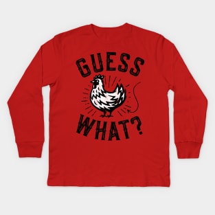 Guess What? Chicken Butt Kids Long Sleeve T-Shirt